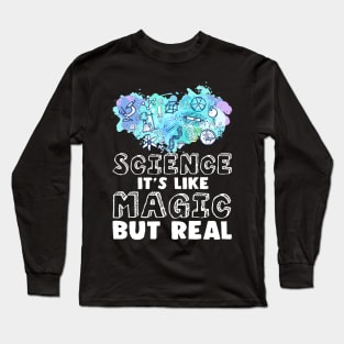 Science It's Like Magic but Real Long Sleeve T-Shirt